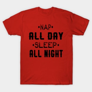 NAP ALL DAY SLEEP ALL NIGHT T-Shirt